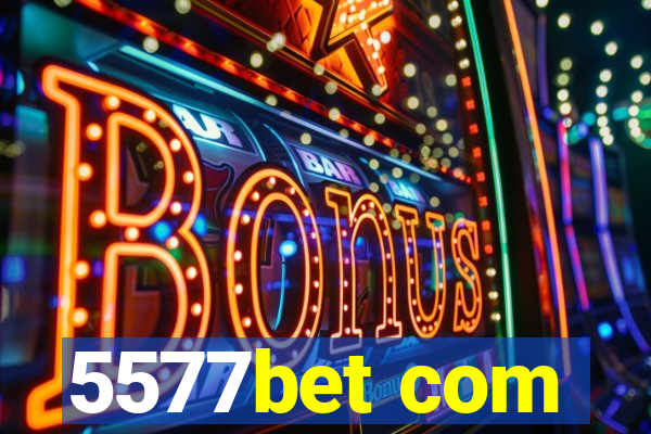 5577bet com